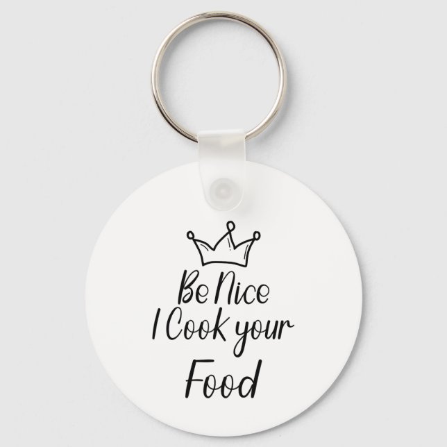 Be Nice I Cook your Food Keychain (Front)
