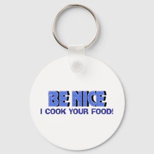 Be Nice I Cook Your Food Keychain