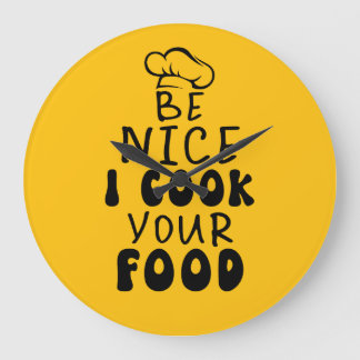 Be Nice I Cook your Food Large Clock