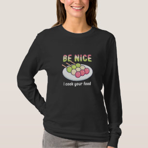Be Nice I Cook Your Food Sweet Food Mochi T-Shirt
