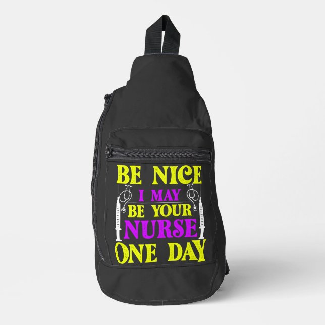 Be Nice i May Be Your Nurse one day  Sling Bag (Front)