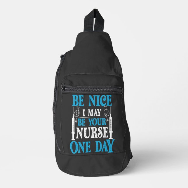 Be Nice i May Be Your Nurse one day  Sling Bag (Front)