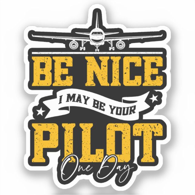Be Nice I May Be Your Pilot One Day Funny Pilot  (Front)