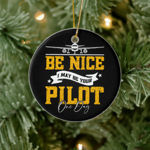 Be Nice I May Be Your Pilot One Day Funny Pilot  Ceramic Ornament