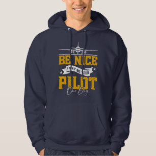 Be Nice I May Be Your Pilot One Day Funny Pilot  Hoodie