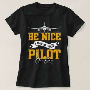 Be Nice I May Be Your Pilot One Day Funny Pilot T-Shirt