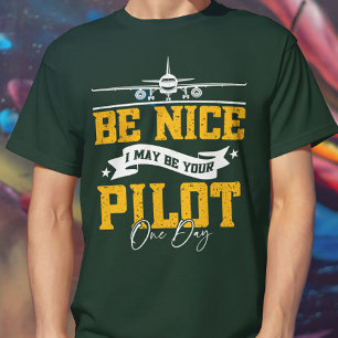 Be Nice I May Be Your Pilot One Day Funny Pilot  T-Shirt