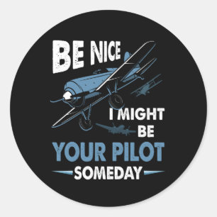Be Nice I Might Be Your Pilot Someday Aviation Air Classic Round Sticker