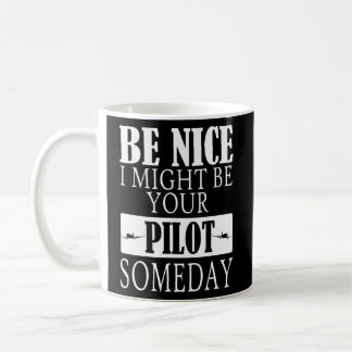 Be Nice I Might Be Your Pilot Someday Aviation Air Coffee Mug