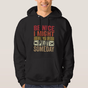 Be Nice I Might Be Your Pilot Someday Aviation Air Hoodie