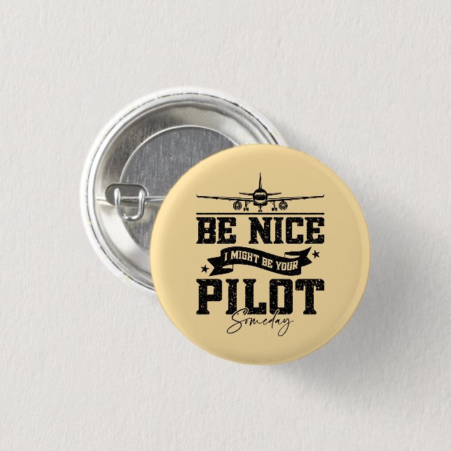 Be Nice I Might Be Your Pilot Someday Pilot Dad 1 Inch Round Button (Front & Back)