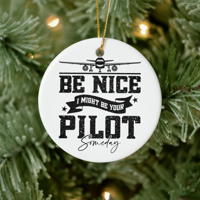 Be Nice I Might Be Your Pilot Someday Pilot Dad Ceramic Ornament (Tree)
