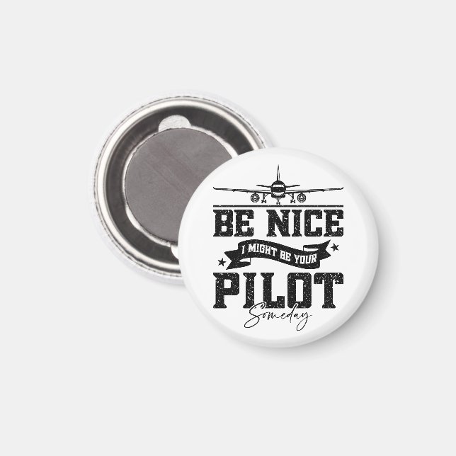 Be Nice I Might Be Your Pilot Someday Pilot Dad Magnet (Front/Back)