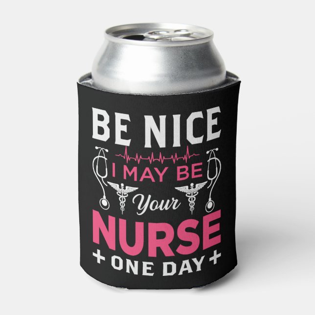 be nice i my be your nurse one day can cooler (Can Front)