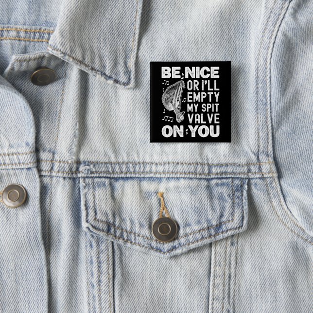 Be Nice I'll Empty My Spit Valve Baroque Musette  2 Inch Square Button (In Situ)