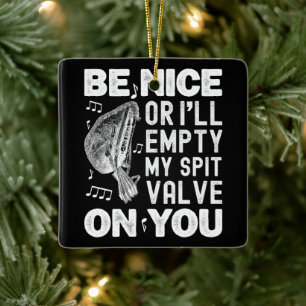 Be Nice I'll Empty My Spit Valve Baroque Musette  Ceramic Ornament