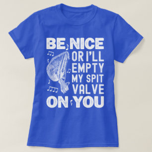 Be Nice I'll Empty My Spit Valve Baroque Musette T-Shirt