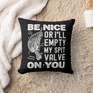 Be Nice I'll Empty My Spit Valve Baroque Musette Throw Pillow