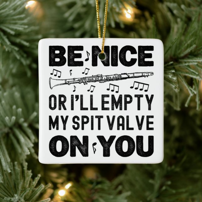 Be Nice I'll Empty My Spit Valve Clarinet Lovers Ceramic Ornament (Tree)