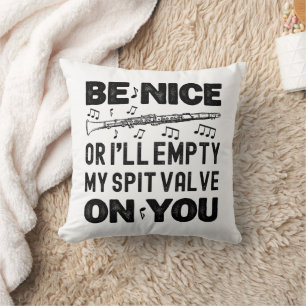 Be Nice I'll Empty My Spit Valve Clarinet Lovers Throw Pillow