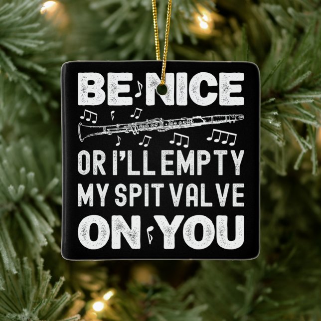 Be Nice I'll Empty My Spit Valve Clarinet Player Ceramic Ornament (Tree)