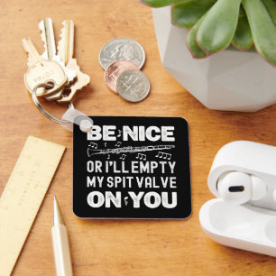 Be Nice I'll Empty My Spit Valve Clarinet Player Keychain