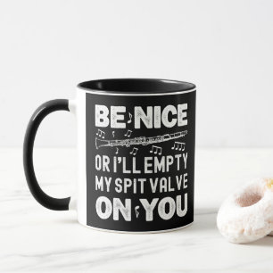 Be Nice I'll Empty My Spit Valve Clarinet Player Mug