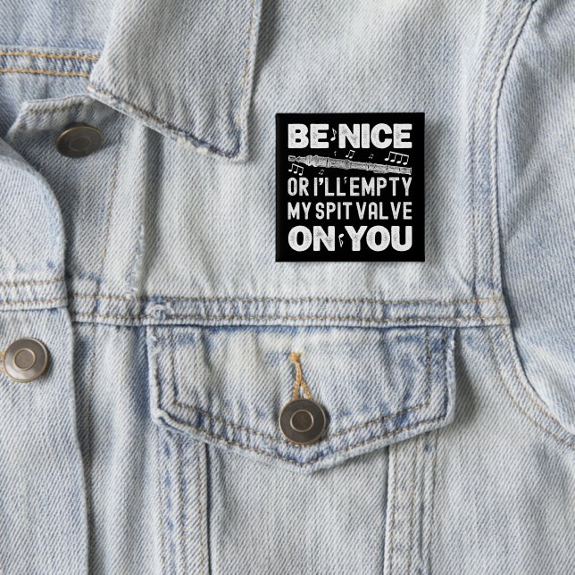 Be Nice I'll Empty My Spit Valve Flageolet Player 2 Inch Square Button (In Situ)