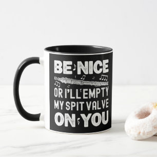 Be Nice I'll Empty My Spit Valve Flageolet Player Mug