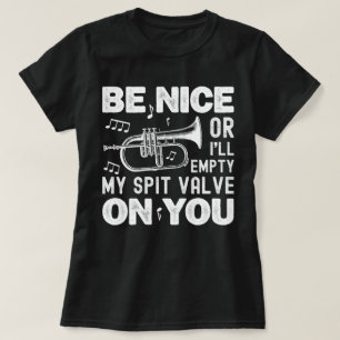 Be Nice I'll Empty My Spit Valve Flugelhorn Funny T-Shirt