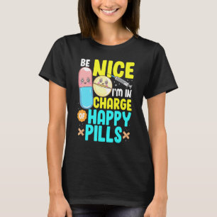 Be Nice Im In Charge Of Happy Pills Nursing Tee Nu