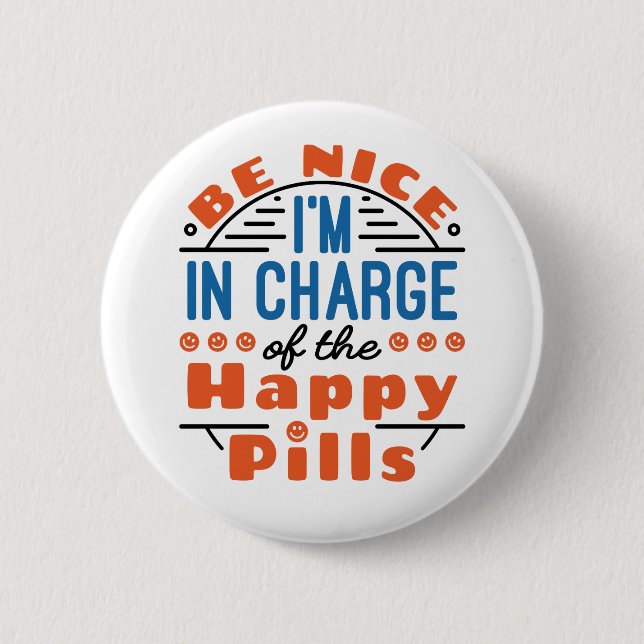 Be Nice I'm in Charge of the Happy Pills Pharmacy 2 Inch Round Button (Front)