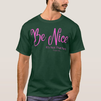 Be Nice its not that hard pink T-Shirt