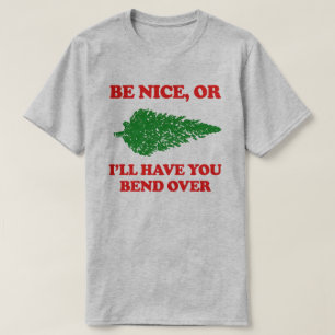 Be nice or bend over T-Shirt