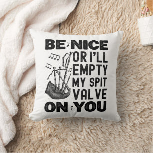 Be Nice Or I'll Empty My Spit Valve Bagpipe Funny Throw Pillow
