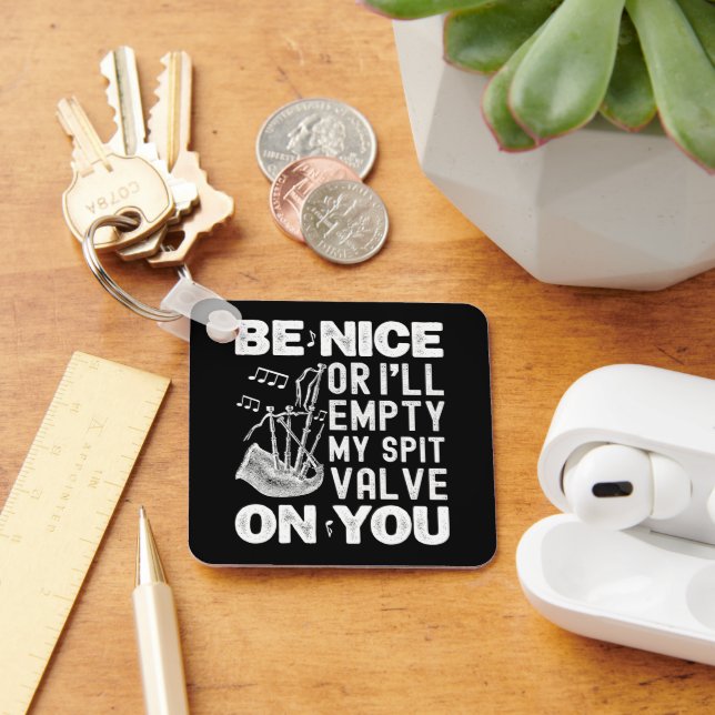 Be Nice Or I'll Empty My Spit Valve Bagpipe Lovers Keychain (Desk)