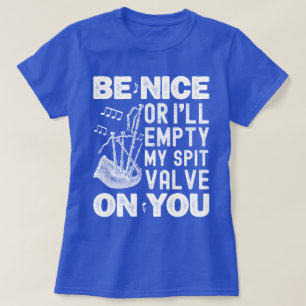 Be Nice Or I'll Empty My Spit Valve Bagpipe Lovers T-Shirt