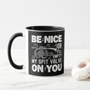 Be Nice Or I'll Empty My Spit Valve Cornet Lovers Mug