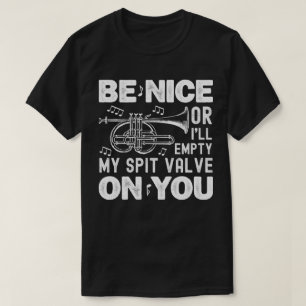Be Nice Or I'll Empty My Spit Valve Cornet Lovers T-Shirt