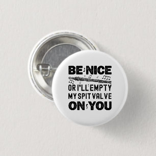 Be Nice Or I'll Empty My Spit Valve Flageolet Cool 1 Inch Round Button