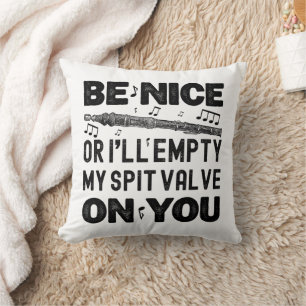 Be Nice Or I'll Empty My Spit Valve Flageolet Cool Throw Pillow