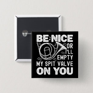 Be Nice Or I'll Empty My Spit Valve Horn Lover 2 Inch Square Button