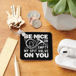 Be Nice Or I'll Empty My Spit Valve Horn Lover Keychain