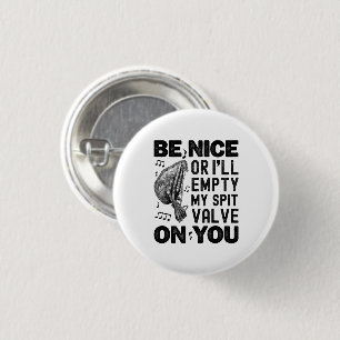 Be Nice Or I'll Empty My Spit Valve Musette Player 1 Inch Round Button