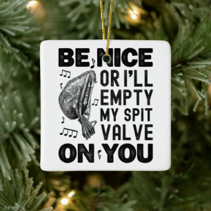 Be Nice Or I'll Empty My Spit Valve Musette Player Ceramic Ornament