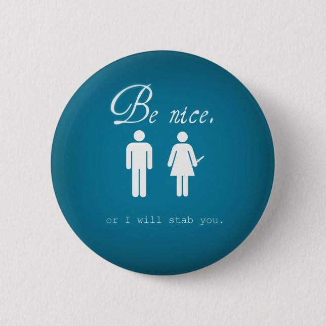Be nice or I'll stab you button (Front)