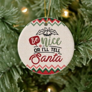 Be Nice Or I'll Tell Santa - Funny Christmas Ceramic Ornament