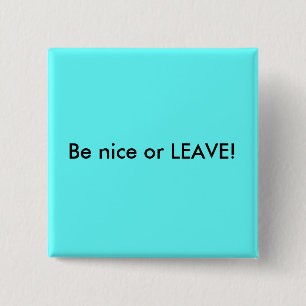 Be nice or LEAVE! 2 Inch Square Button