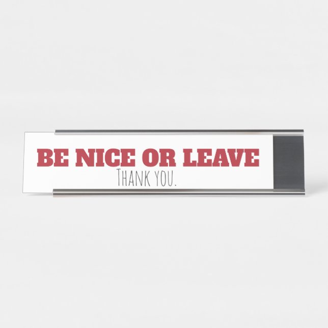Be Nice or Leave Desk Sign (Front)