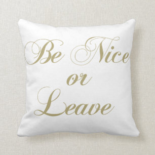 Be Nice Or Leave Throw Pillow